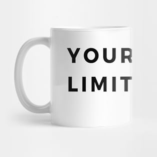 Your only limit is you. Mug